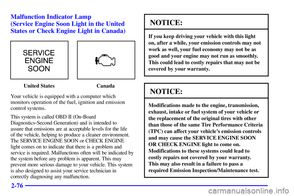 GMC SONOMA 2001  Owners Manual 2-76 Malfunction Indicator Lamp 
(Service Engine Soon Light in the United
States or Check Engine Light in Canada)
United States Canada
Your vehicle is equipped with a computer which
monitors operation