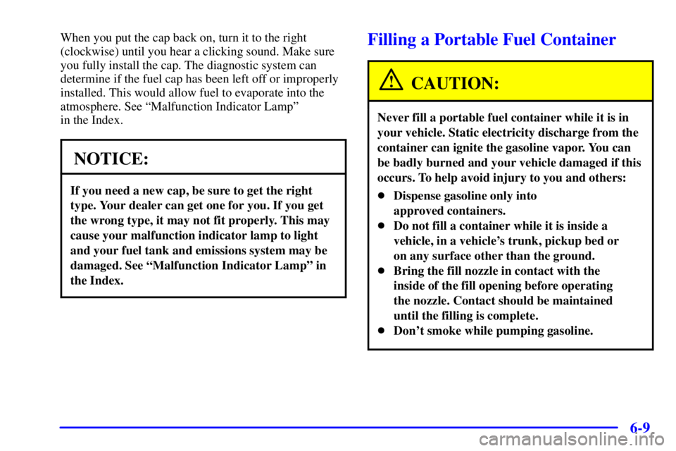 GMC SONOMA 2001  Owners Manual 6-9
When you put the cap back on, turn it to the right
(clockwise) until you hear a clicking sound. Make sure
you fully install the cap. The diagnostic system can
determine if the fuel cap has been le