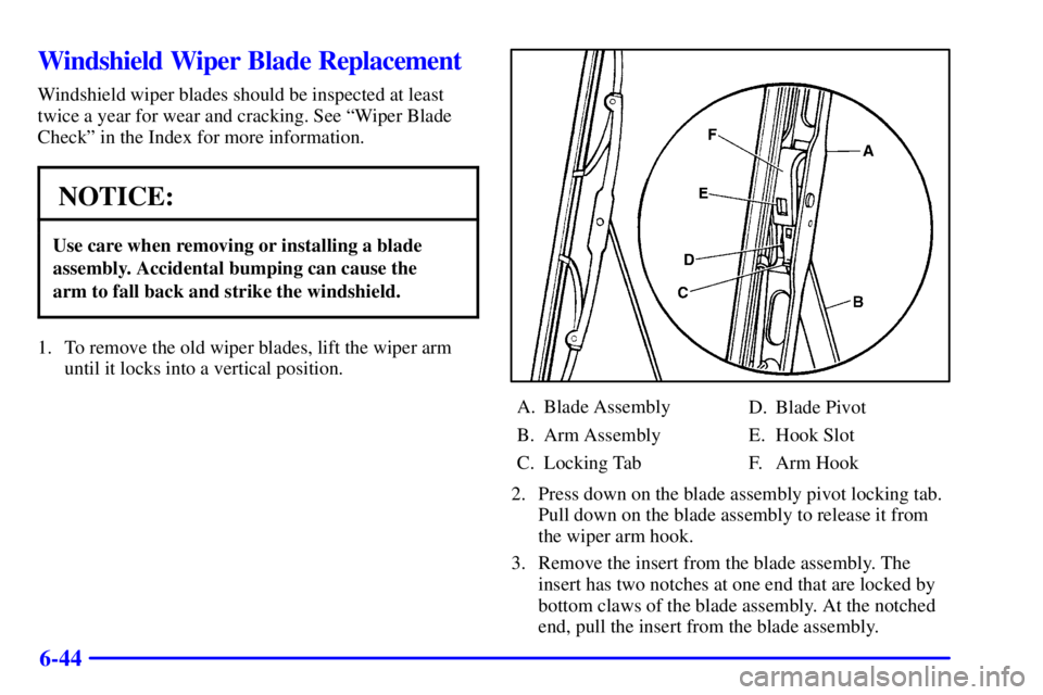 GMC SONOMA 2001  Owners Manual 6-44
Windshield Wiper Blade Replacement
Windshield wiper blades should be inspected at least
twice a year for wear and cracking. See ªWiper Blade
Checkº in the Index for more information.
NOTICE:
Us
