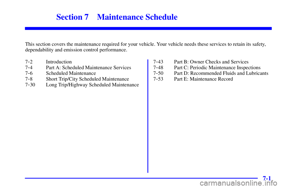 GMC SONOMA 2001  Owners Manual 7-
7-1
Section 7 Maintenance Schedule
This section covers the maintenance required for your vehicle. Your vehicle needs these services to retain its safety,
dependability and emission control performa