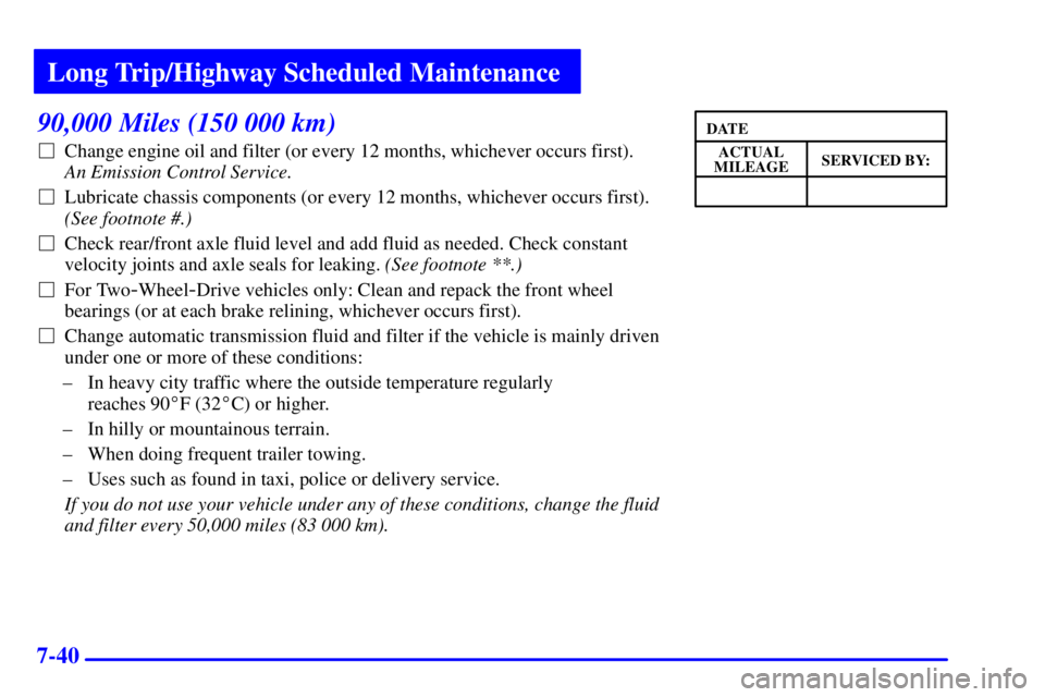 GMC SONOMA 2001 Owners Manual Long Trip/Highway Scheduled Maintenance
7-40
90,000 Miles (150 000 km)
Change engine oil and filter (or every 12 months, whichever occurs first).
An Emission Control Service.
Lubricate chassis com GMC SONOMA 2001 Owners Manual Long Trip/Highway Scheduled Maintenance
7-40
90,000 Miles (150 000 km)
Change engine oil and filter (or every 12 months, whichever occurs first).
An Emission Control Service.
Lubricate chassis com