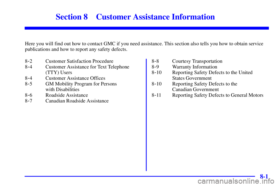 GMC SONOMA 2001  Owners Manual 8-
8-1
Section 8 Customer Assistance Information
Here you will find out how to contact GMC if you need assistance. This section also tells you how to obtain service
publications and how to report any 