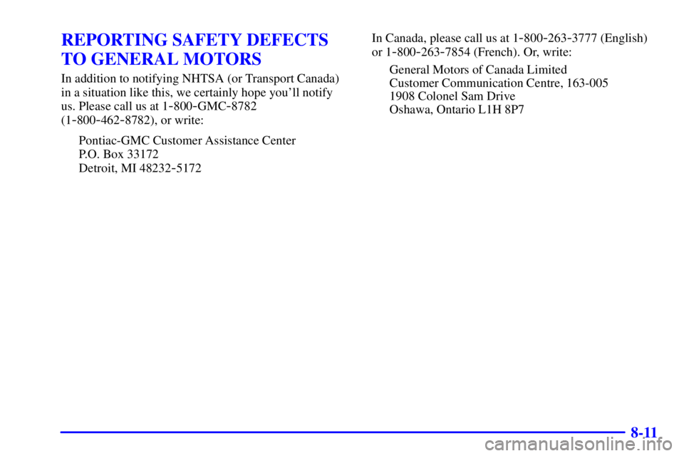 GMC SONOMA 2001  Owners Manual 8-11
REPORTING SAFETY DEFECTS
TO GENERAL MOTORS
In addition to notifying NHTSA (or Transport Canada)
in a situation like this, we certainly hope youll notify
us. Please call us at 1
-800-GMC-8782
(1
