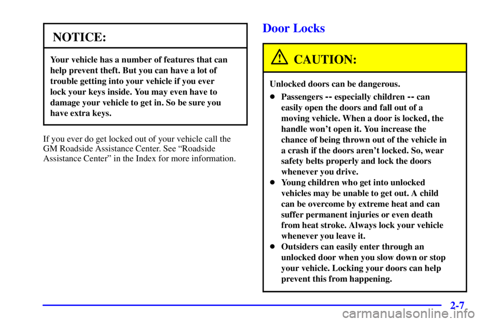 GMC SONOMA 2001 Owners Manual 2-7
NOTICE:
Your vehicle has a number of features that can
help prevent theft. But you can have a lot of
trouble getting into your vehicle if you ever
lock your keys inside. You may even have to
dama GMC SONOMA 2001 Owners Manual 2-7
NOTICE:
Your vehicle has a number of features that can
help prevent theft. But you can have a lot of
trouble getting into your vehicle if you ever
lock your keys inside. You may even have to
dama