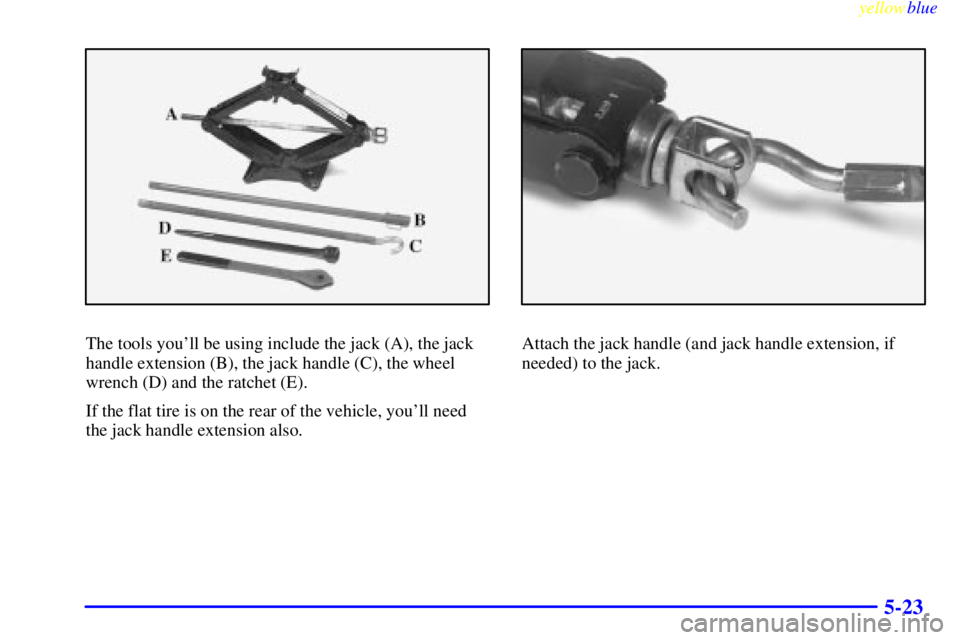 GMC SIERRA 1999  Owners Manual yellowblue     
5-23
The tools youll be using include the jack (A), the jack
handle extension (B), the jack handle (C), the wheel
wrench (D) and the ratchet (E).
If the flat tire is on the rear of th