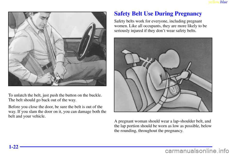 GMC SIERRA 1999  Owners Manual yellowblue     
1-22
To unlatch the belt, just push the button on the buckle.
The belt should go back out of the way.
Before you close the door, be sure the belt is out of the
way. If you slam the doo