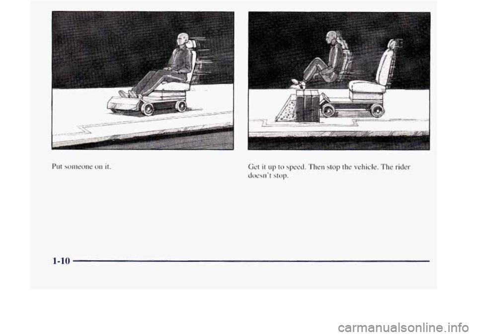 GMC JIMMY 1997  Owners Manual Get it LIP to speed. Then stop the vehicle. The rider 
docsn’t stop. 
1-10  