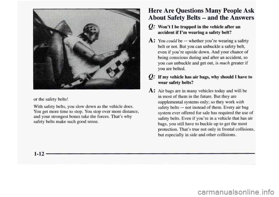 GMC JIMMY 1997  Owners Manual or  the  safety  belts! 
With  safety  belts,  you slow  down  as  the  vehicle  does. 
You  get  more  time  to  stop.  You stop  over  more  distance, 
and  your  strongest  bones  take  the  forces