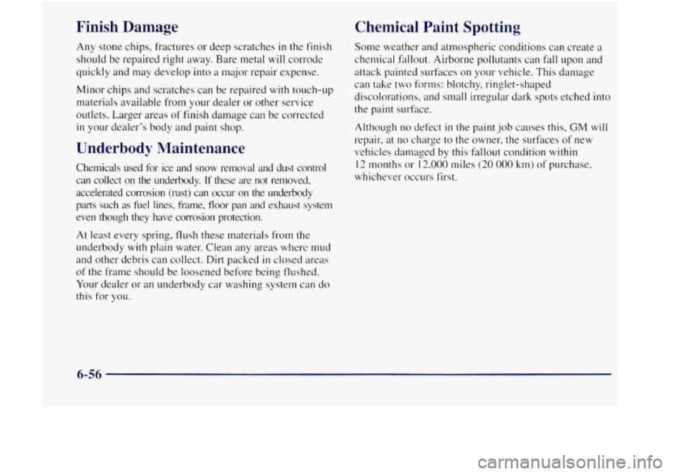 GMC JIMMY 1997  Owners Manual Finish  Damage 
Any stone chips.  fractures  or deep  scratches in the finish 
should  be repaired  right away. Bare 
metal will corrode 
quickly  and  may develop  into 
a major repair  expense. 
Min