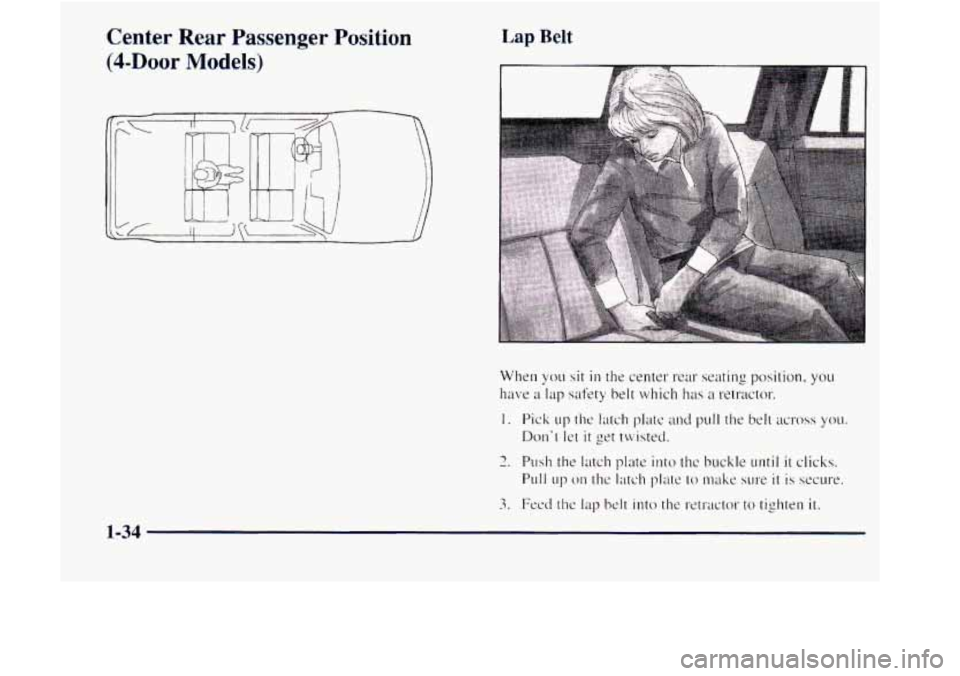 GMC JIMMY 1997  Owners Manual Center Rear Passenger Position 
(4-Door Models) 
Lap Belt 
When  you sit in the center rear seating position, you 
have a lap safety belt which  has a retractor.  