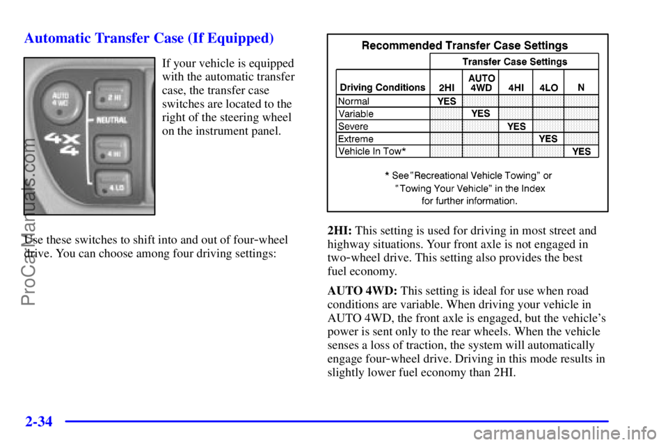GMC ENVOY 2001  Owners Manual 2-34
Automatic Transfer Case (If Equipped)
If your vehicle is equipped
with the automatic transfer
case, the transfer case
switches are located to the
right of the steering wheel
on the instrument pan