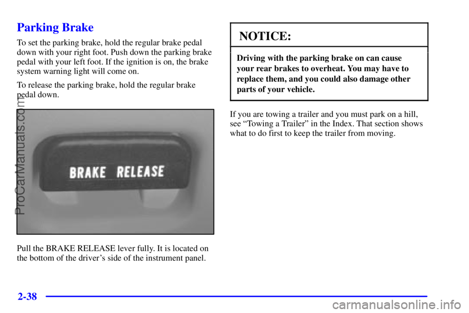 GMC ENVOY 2001  Owners Manual 2-38
Parking Brake
To set the parking brake, hold the regular brake pedal
down with your right foot. Push down the parking brake
pedal with your left foot. If the ignition is on, the brake
system warn