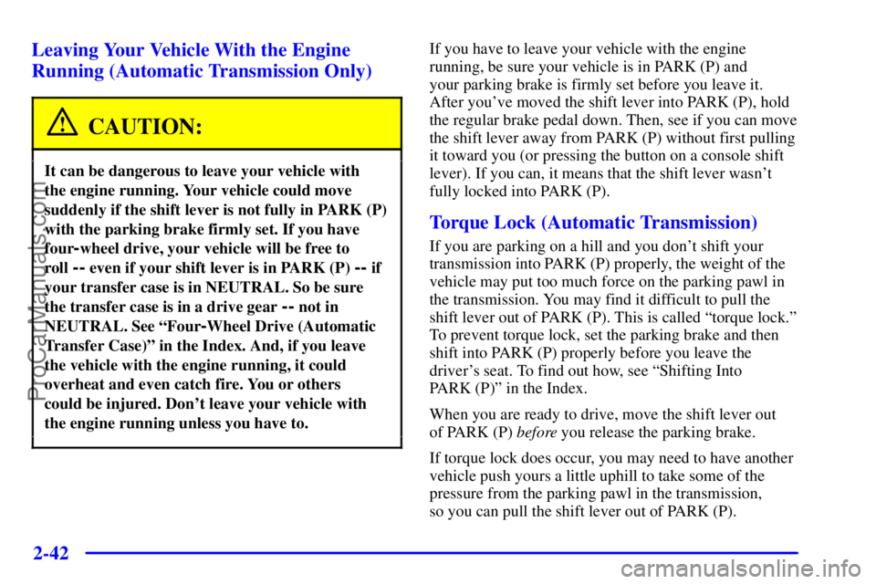 GMC ENVOY 2001 Owners Manual 2-42
Leaving Your Vehicle With the Engine
Running (Automatic Transmission Only)
CAUTION:
It can be dangerous to leave your vehicle with
the engine running. Your vehicle could move
suddenly if the shi GMC ENVOY 2001 Owners Manual 2-42
Leaving Your Vehicle With the Engine
Running (Automatic Transmission Only)
CAUTION:
It can be dangerous to leave your vehicle with
the engine running. Your vehicle could move
suddenly if the shi