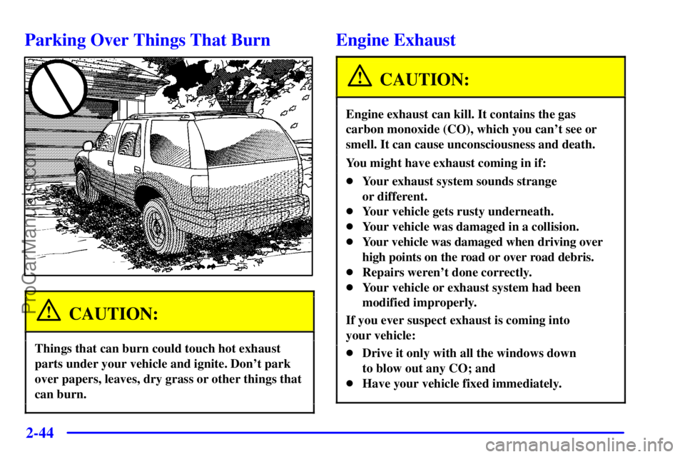 GMC ENVOY 2001  Owners Manual 2-44
Parking Over Things That Burn
CAUTION:
Things that can burn could touch hot exhaust
parts under your vehicle and ignite. Dont park
over papers, leaves, dry grass or other things that
can burn.
E