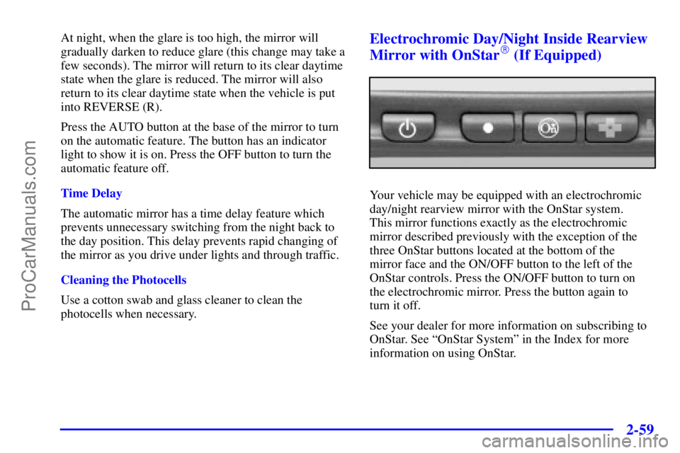 GMC ENVOY 2001  Owners Manual 2-59
At night, when the glare is too high, the mirror will
gradually darken to reduce glare (this change may take a
few seconds). The mirror will return to its clear daytime
state when the glare is re