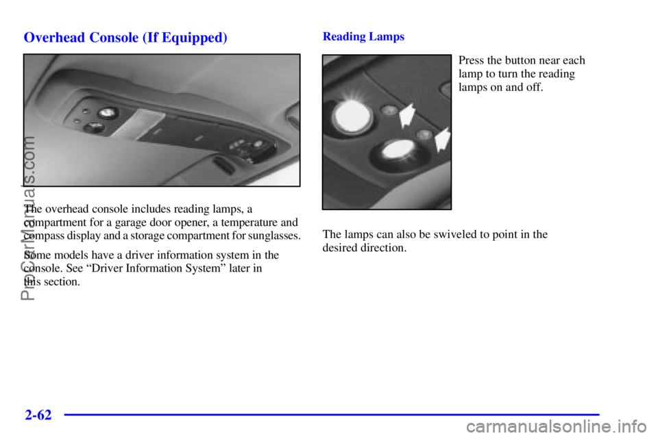 GMC ENVOY 2001  Owners Manual 2-62
Overhead Console (If Equipped)
The overhead console includes reading lamps, a
compartment for a garage door opener, a temperature and
compass display and a storage compartment for sunglasses.
Som