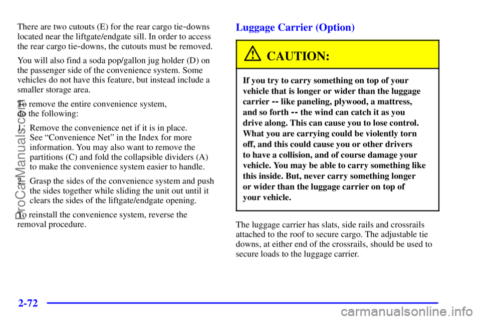 GMC ENVOY 2001  Owners Manual 2-72
There are two cutouts (E) for the rear cargo tie-downs
located near the liftgate/endgate sill. In order to access
the rear cargo tie
-downs, the cutouts must be removed.
You will also find a soda