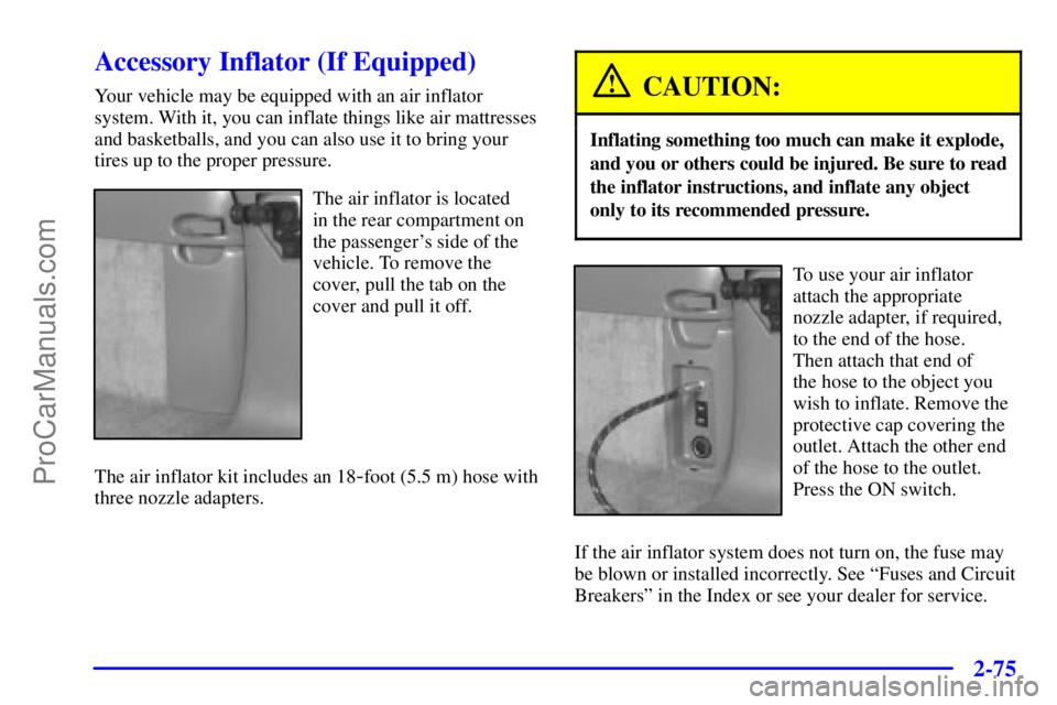 GMC ENVOY 2001 Owners Manual 2-75
Accessory Inflator (If Equipped)
Your vehicle may be equipped with an air inflator
system. With it, you can inflate things like air mattresses
and basketballs, and you can also use it to bring yo GMC ENVOY 2001 Owners Manual 2-75
Accessory Inflator (If Equipped)
Your vehicle may be equipped with an air inflator
system. With it, you can inflate things like air mattresses
and basketballs, and you can also use it to bring yo