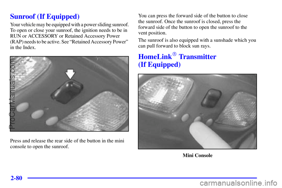 GMC ENVOY 2001  Owners Manual 2-80
Sunroof (If Equipped)
Your vehicle may be equipped with a power sliding sunroof.
To open or close your sunroof, the ignition needs to be in
RUN or ACCESSORY or Retained Accessory Power
(RAP) need