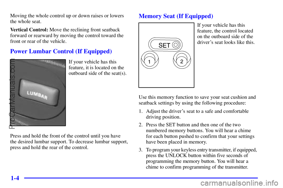 GMC ENVOY 2001  Owners Manual 1-4
Moving the whole control up or down raises or lowers
the whole seat.
Vertical Control: Move the reclining front seatback
forward or rearward by moving the control toward the
front or rear of the v