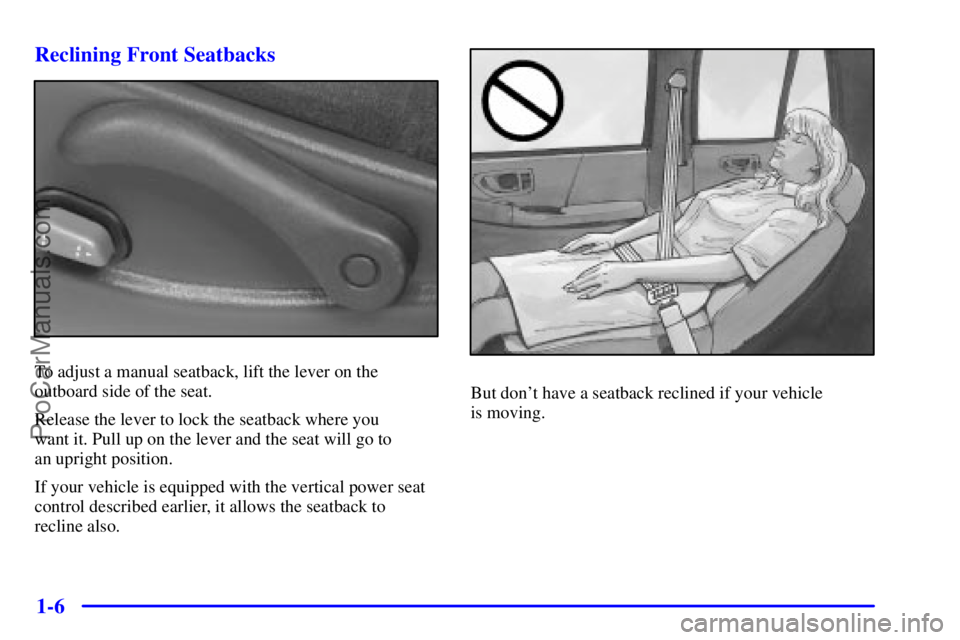 GMC ENVOY 2001  Owners Manual 1-6 Reclining Front Seatbacks
To adjust a manual seatback, lift the lever on the
outboard side of the seat.
Release the lever to lock the seatback where you 
want it. Pull up on the lever and the seat