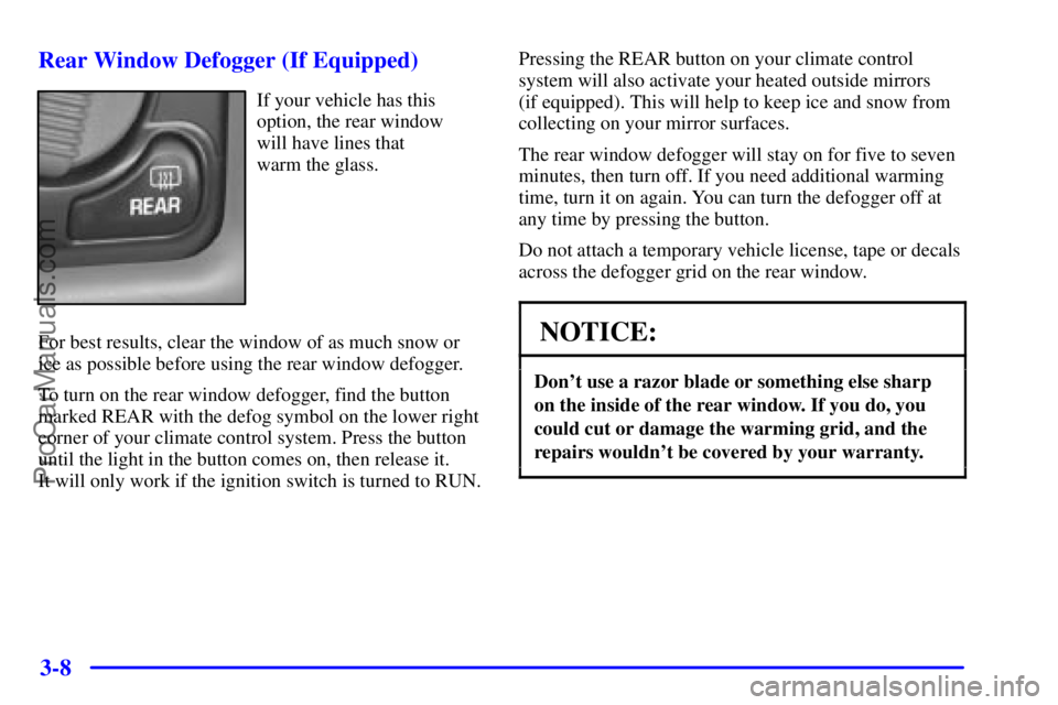 GMC ENVOY 2001  Owners Manual 3-8 Rear Window Defogger (If Equipped)
If your vehicle has this
option, the rear window 
will have lines that 
warm the glass.
For best results, clear the window of as much snow or
ice as possible bef