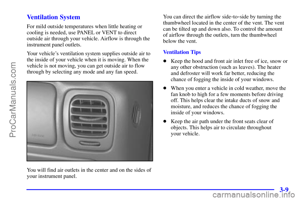 GMC ENVOY 2001 Owners Manual 3-9 Ventilation System
For mild outside temperatures when little heating or
cooling is needed, use PANEL or VENT to direct
outside air through your vehicle. Airflow is through the
instrument panel out GMC ENVOY 2001 Owners Manual 3-9 Ventilation System
For mild outside temperatures when little heating or
cooling is needed, use PANEL or VENT to direct
outside air through your vehicle. Airflow is through the
instrument panel out