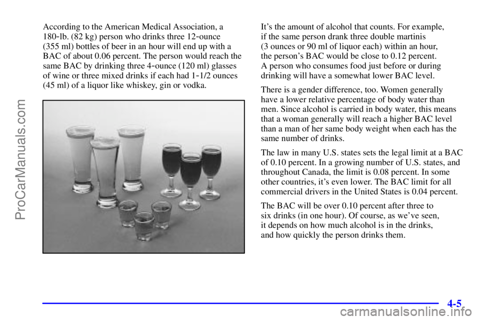GMC ENVOY 2001  Owners Manual 4-5
According to the American Medical Association, a
180
-lb. (82 kg) person who drinks three 12-ounce 
(355 ml) bottles of beer in an hour will end up with a
BAC of about 0.06 percent. The person wou
