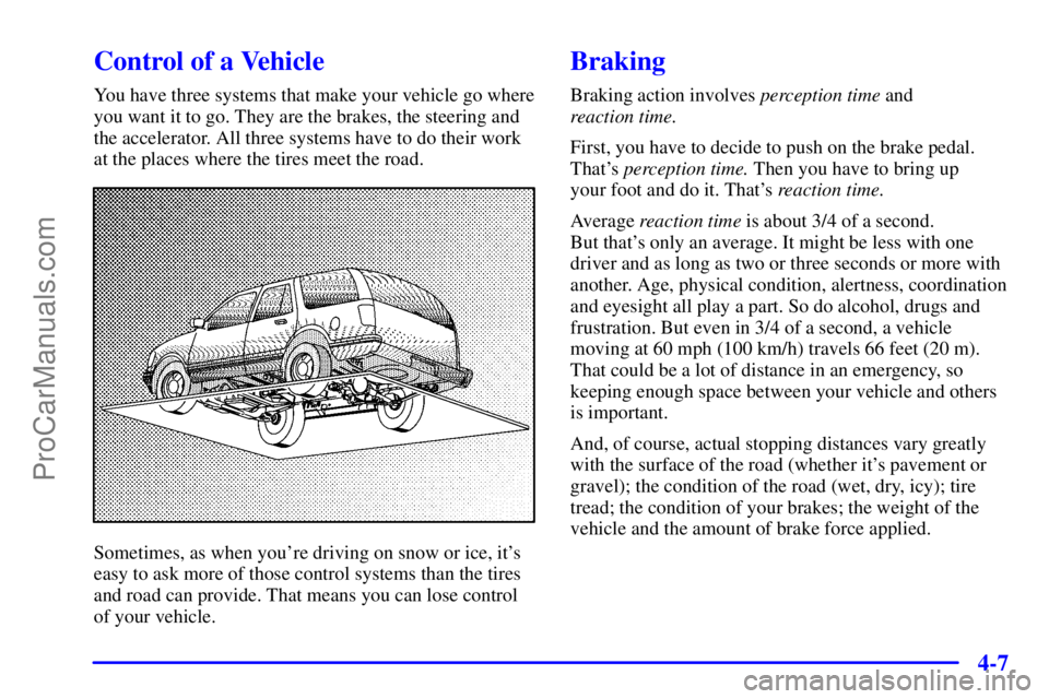 GMC ENVOY 2001  Owners Manual 4-7
Control of a Vehicle
You have three systems that make your vehicle go where
you want it to go. They are the brakes, the steering and
the accelerator. All three systems have to do their work
at the