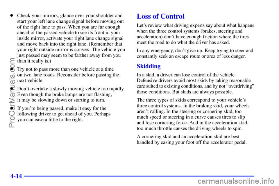 GMC ENVOY 2001  Owners Manual 4-14
Check your mirrors, glance over your shoulder and
start your left lane change signal before moving out
of the right lane to pass. When you are far enough
ahead of the passed vehicle to see its f