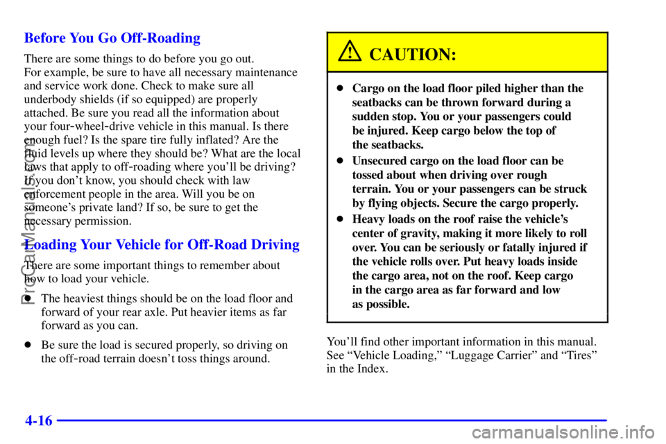 GMC ENVOY 2001  Owners Manual 4-16 Before You Go Off-Roading
There are some things to do before you go out. 
For example, be sure to have all necessary maintenance
and service work done. Check to make sure all
underbody shields (i