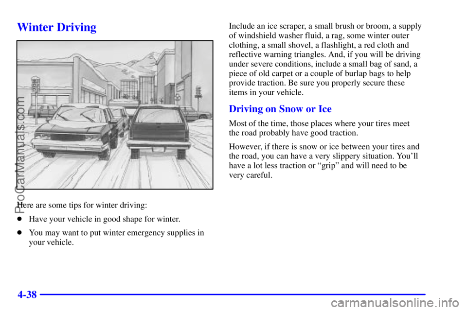 GMC ENVOY 2001  Owners Manual 4-38
Winter Driving
Here are some tips for winter driving:
Have your vehicle in good shape for winter.
You may want to put winter emergency supplies in
your vehicle.Include an ice scraper, a small b