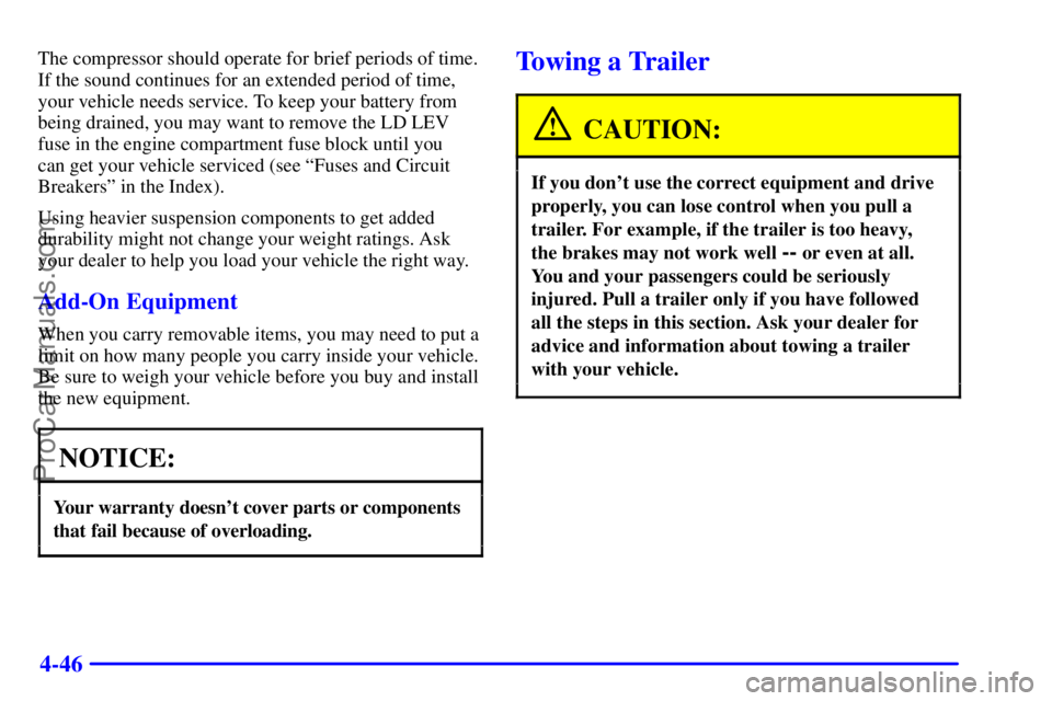 GMC ENVOY 2001  Owners Manual 4-46
The compressor should operate for brief periods of time.
If the sound continues for an extended period of time,
your vehicle needs service. To keep your battery from
being drained, you may want t