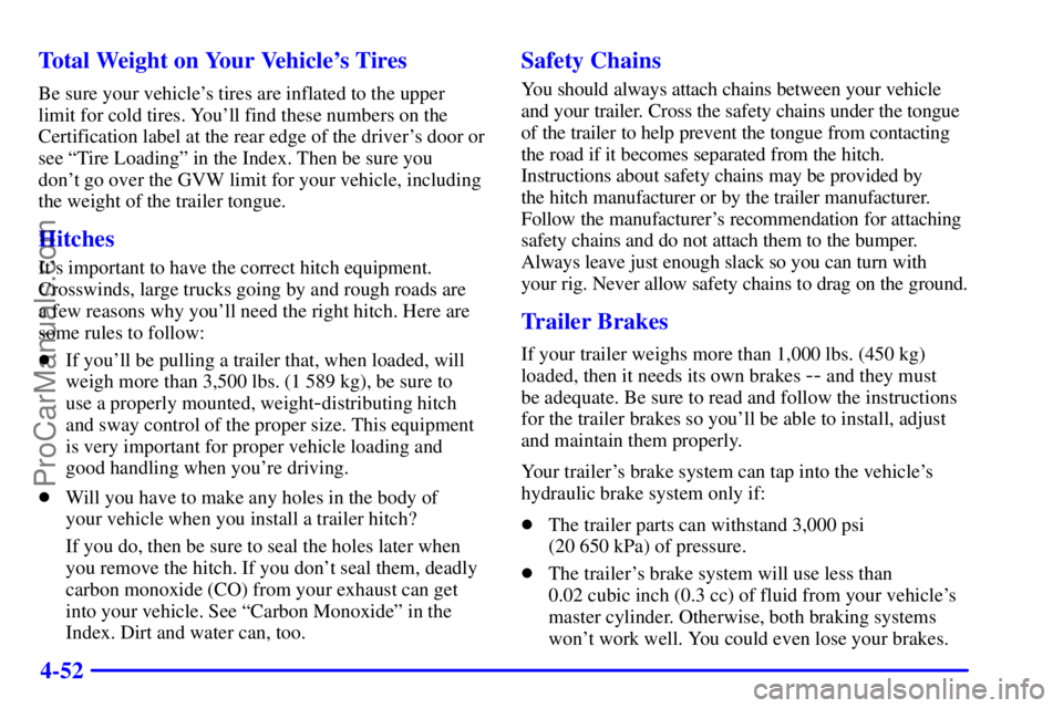 GMC ENVOY 2001  Owners Manual 4-52 Total Weight on Your Vehicles Tires
Be sure your vehicles tires are inflated to the upper
limit for cold tires. Youll find these numbers on the
Certification label at the rear edge of the driv