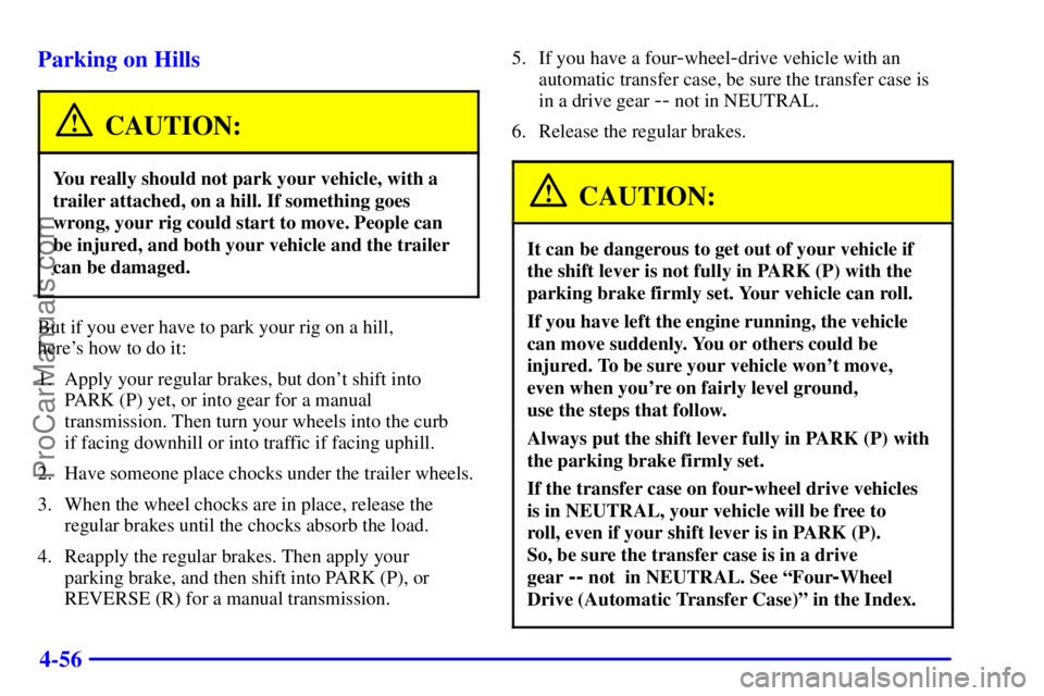 GMC ENVOY 2001  Owners Manual 4-56 Parking on Hills
CAUTION:
You really should not park your vehicle, with a
trailer attached, on a hill. If something goes
wrong, your rig could start to move. People can
be injured, and both your 