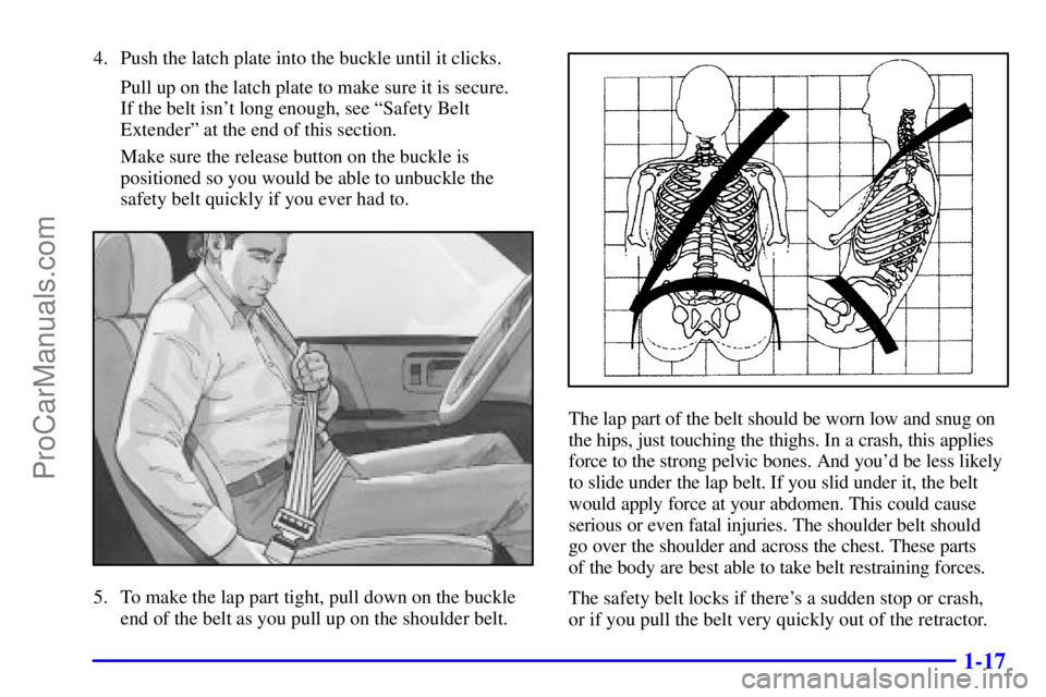 GMC ENVOY 2001  Owners Manual 1-17
4. Push the latch plate into the buckle until it clicks.
Pull up on the latch plate to make sure it is secure. 
If the belt isnt long enough, see ªSafety Belt
Extenderº at the end of this sect