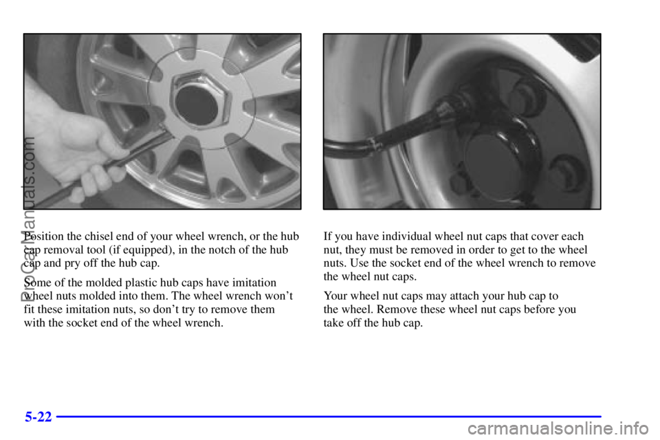 GMC ENVOY 2001  Owners Manual 5-22
Position the chisel end of your wheel wrench, or the hub
cap removal tool (if equipped), in the notch of the hub
cap and pry off the hub cap.
Some of the molded plastic hub caps have imitation
wh