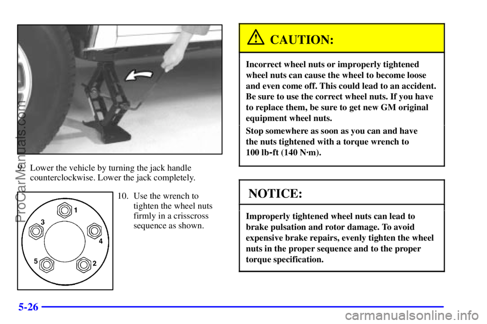 GMC ENVOY 2001  Owners Manual 5-26
9. Lower the vehicle by turning the jack handle
counterclockwise. Lower the jack completely.
10. Use the wrench to
tighten the wheel nuts
firmly in a crisscross
sequence as shown.
CAUTION:
Incorr