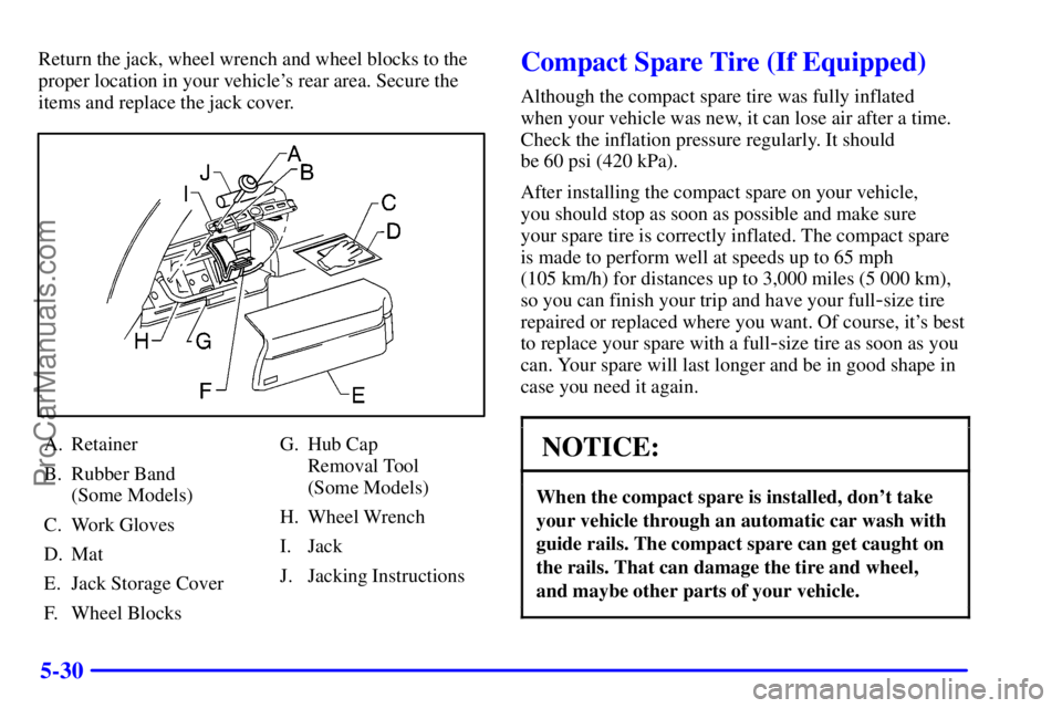 GMC ENVOY 2001  Owners Manual 5-30
Return the jack, wheel wrench and wheel blocks to the
proper location in your vehicles rear area. Secure the
items and replace the jack cover.
A. Retainer
B. Rubber Band 
(Some Models)
C. Work G