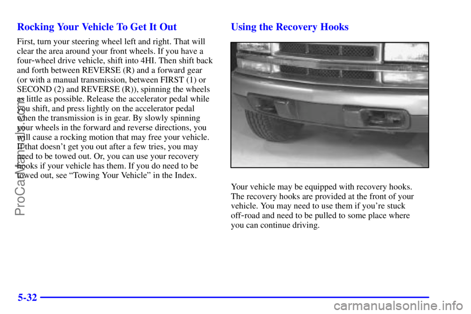 GMC ENVOY 2001 Owners Manual 5-32 Rocking Your Vehicle To Get It Out
First, turn your steering wheel left and right. That will
clear the area around your front wheels. If you have a
four
-wheel drive vehicle, shift into 4HI. Then GMC ENVOY 2001 Owners Manual 5-32 Rocking Your Vehicle To Get It Out
First, turn your steering wheel left and right. That will
clear the area around your front wheels. If you have a
four
-wheel drive vehicle, shift into 4HI. Then
