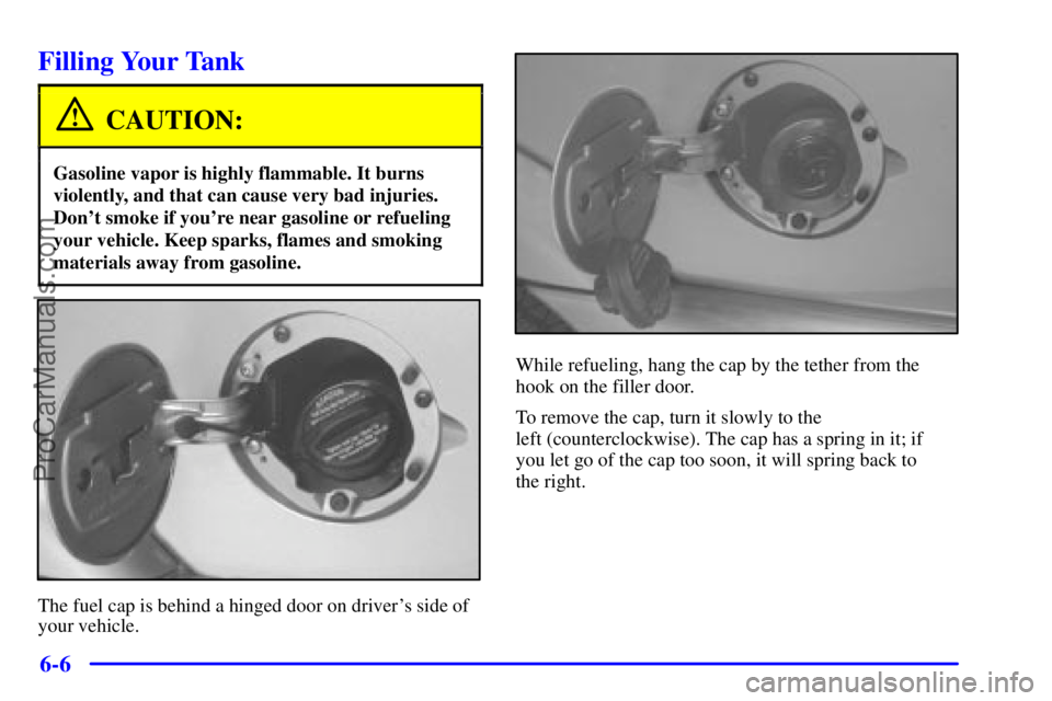 GMC ENVOY 2001  Owners Manual 6-6
Filling Your Tank
CAUTION:
Gasoline vapor is highly flammable. It burns
violently, and that can cause very bad injuries.
Dont smoke if youre near gasoline or refueling
your vehicle. Keep sparks,