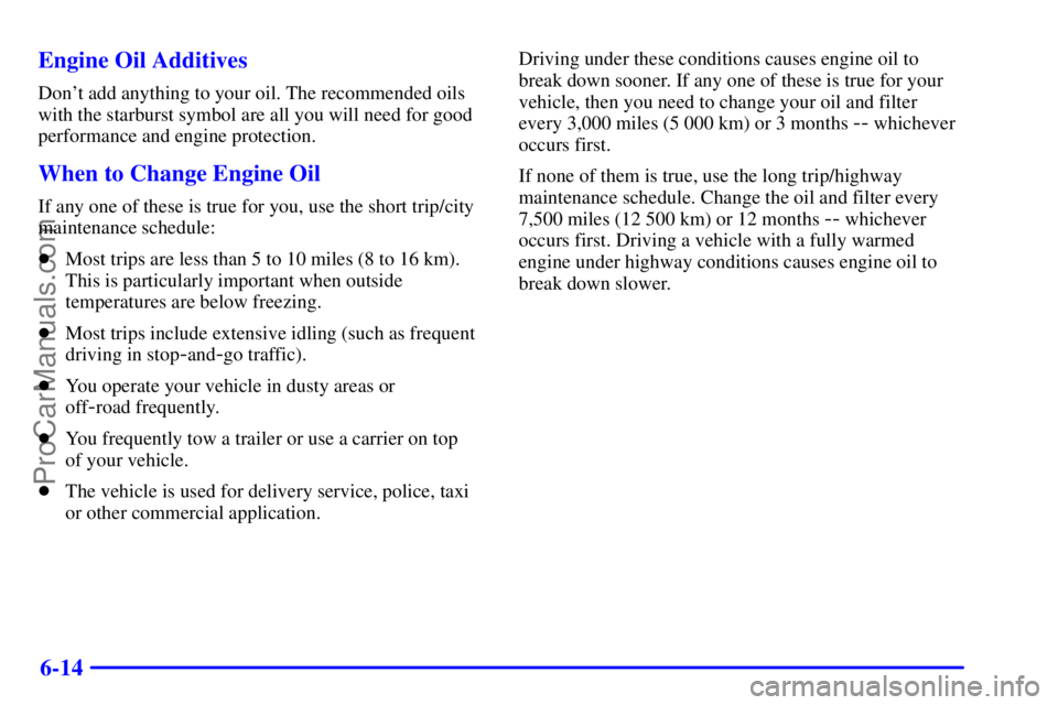 GMC ENVOY 2001  Owners Manual 6-14 Engine Oil Additives
Dont add anything to your oil. The recommended oils
with the starburst symbol are all you will need for good
performance and engine protection.
When to Change Engine Oil
If 