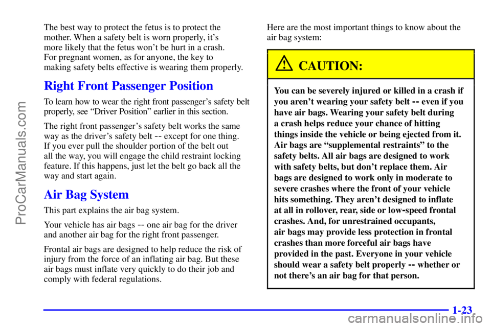 GMC ENVOY 2001  Owners Manual 1-23
The best way to protect the fetus is to protect the
mother. When a safety belt is worn properly, its 
more likely that the fetus wont be hurt in a crash. 
For pregnant women, as for anyone, the