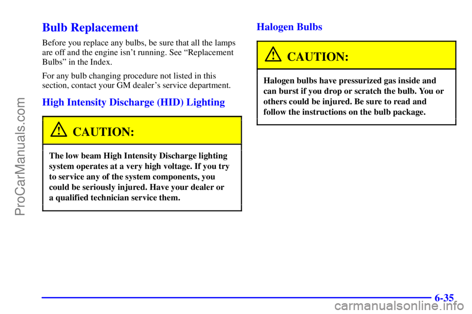 GMC ENVOY 2001  Owners Manual 6-35
Bulb Replacement
Before you replace any bulbs, be sure that all the lamps
are off and the engine isnt running. See ªReplacement
Bulbsº in the Index.
For any bulb changing procedure not listed 
