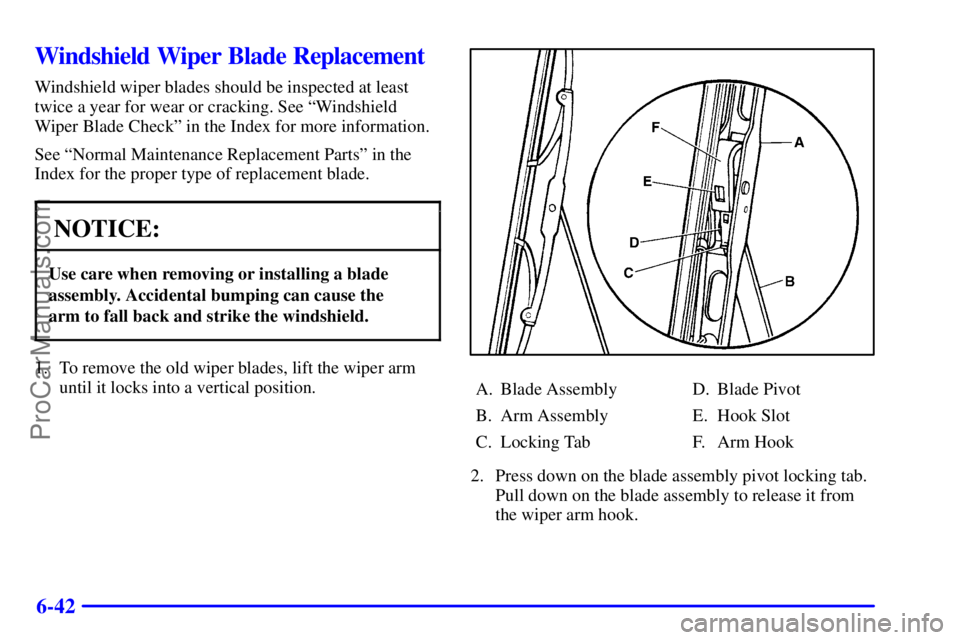 GMC ENVOY 2001  Owners Manual 6-42
Windshield Wiper Blade Replacement
Windshield wiper blades should be inspected at least
twice a year for wear or cracking. See ªWindshield
Wiper Blade Checkº in the Index for more information.
