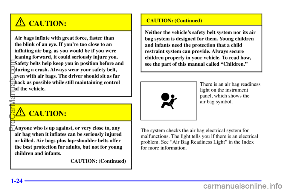 GMC ENVOY 2001  Owners Manual 1-24
CAUTION:
Air bags inflate with great force, faster than 
the blink of an eye. If youre too close to an
inflating air bag, as you would be if you were
leaning forward, it could seriously injure y