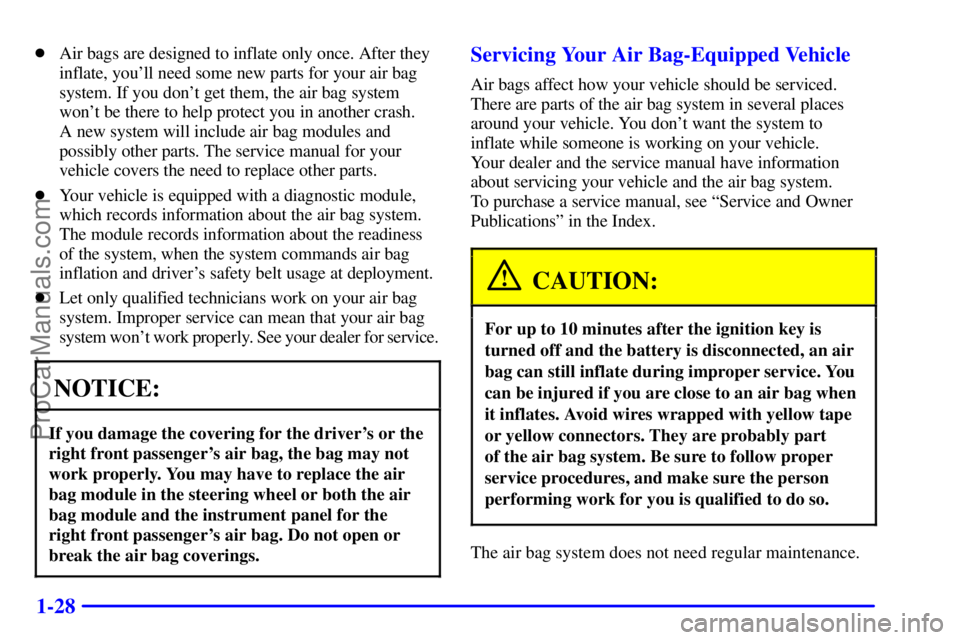 GMC ENVOY 2001  Owners Manual 1-28
Air bags are designed to inflate only once. After they
inflate, youll need some new parts for your air bag
system. If you dont get them, the air bag system
wont be there to help protect you i