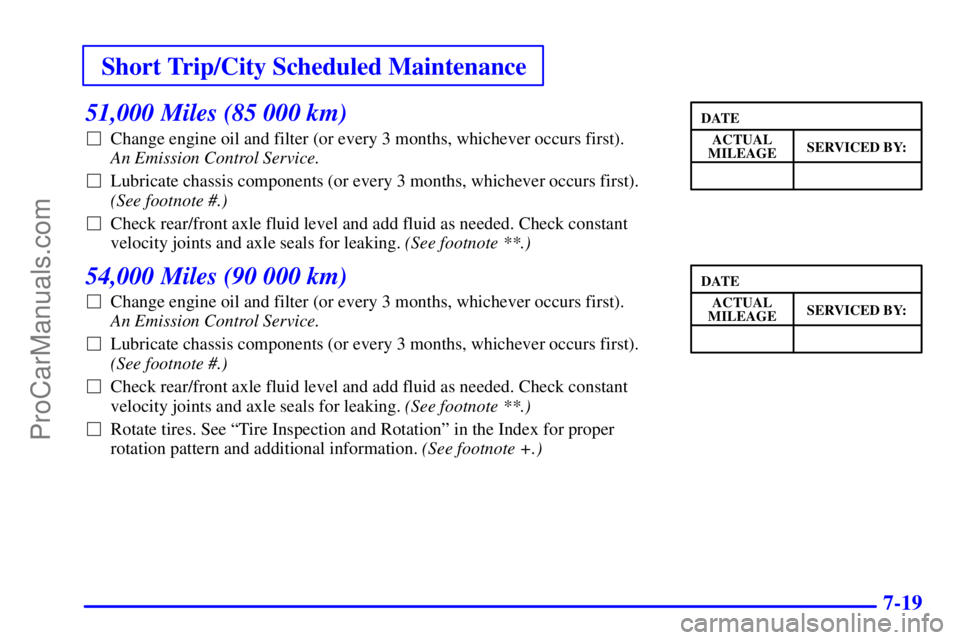 GMC ENVOY 2001  Owners Manual Short Trip/City Scheduled Maintenance
7-19
51,000 Miles (85 000 km)
Change engine oil and filter (or every 3 months, whichever occurs first).
An Emission Control Service. 
Lubricate chassis componen