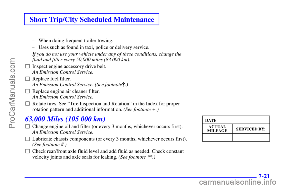 GMC ENVOY 2001  Owners Manual Short Trip/City Scheduled Maintenance
7-21
± When doing frequent trailer towing.
± Uses such as found in taxi, police or delivery service.
If you do not use your vehicle under any of these condition