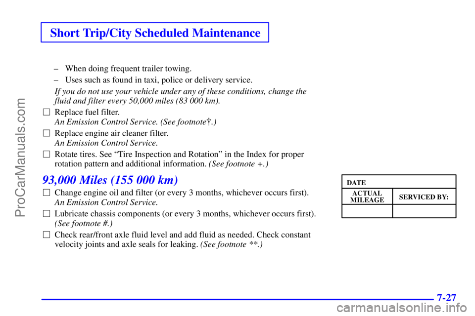 GMC ENVOY 2001  Owners Manual Short Trip/City Scheduled Maintenance
7-27
± When doing frequent trailer towing.
± Uses such as found in taxi, police or delivery service.
If you do not use your vehicle under any of these condition